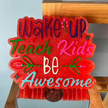 Wake Up Teach Kids Be Awesome- Silicone Mold ONLY