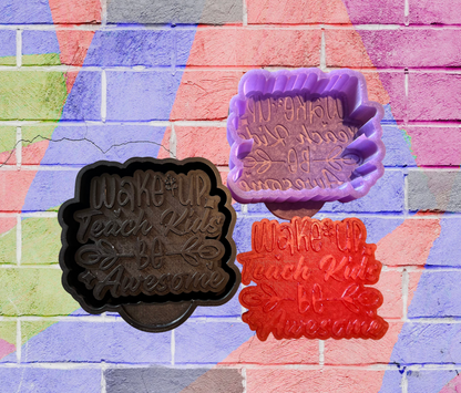 Wake Up Teach Kids Be Awesome- Silicone Mold ONLY